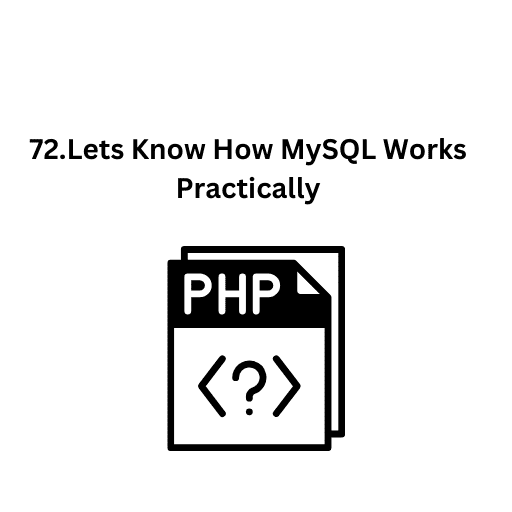 72.Lets Know How MySQL Works Practically